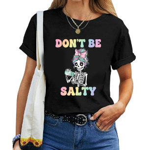 "Don't Be Salty" Sarcastic Skeleton T-Shirt