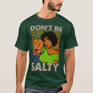 Don't Be Salty Shirt For African American Pride Mo
