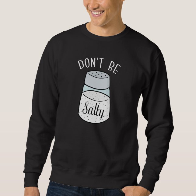 Don't Be Salty Sweatshirt (Front)