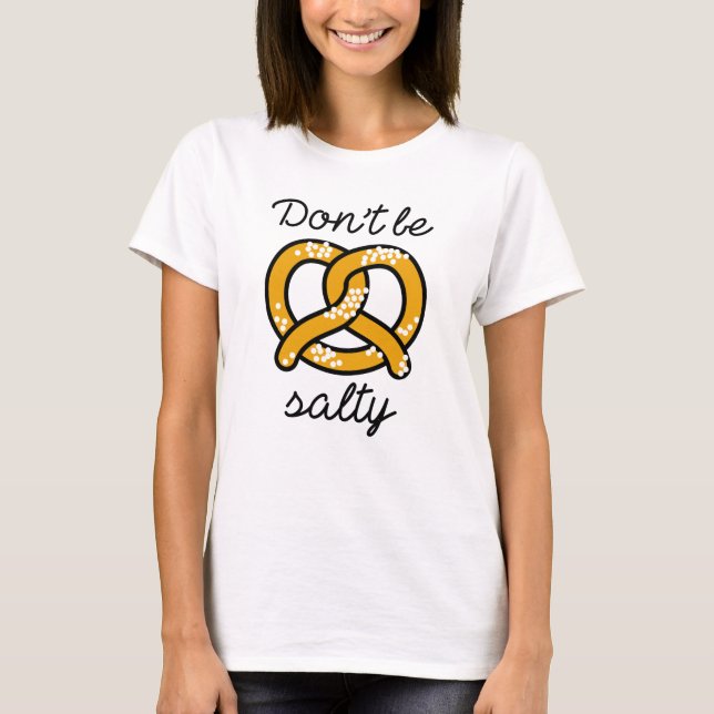 Don't Be Salty T-Shirt (Front)