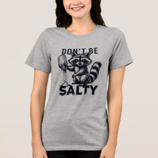 Don't Be Salty Tri-Blend Shirt