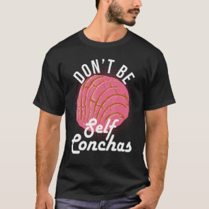 Don't Be Self Conchas Bread Humor T-Shirt