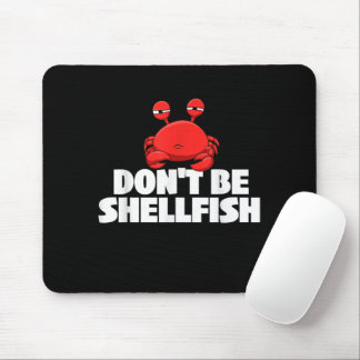 Don't Be Shellfish Crustacean Crab Animal Lover Cr Mouse Pad