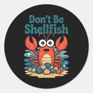 Don't Be Shellfish Funny Pun Lobster  Classic Round Sticker