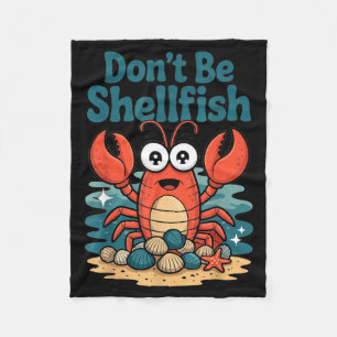 Don't Be Shellfish Funny Pun Lobster  Fleece Blanket