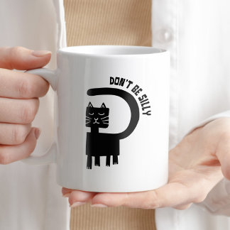 Don't Be Silly Coffee Humour Funny Cat Witty Mug