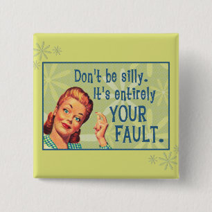 Don't be silly, it's entirely your fault. 15 cm square badge