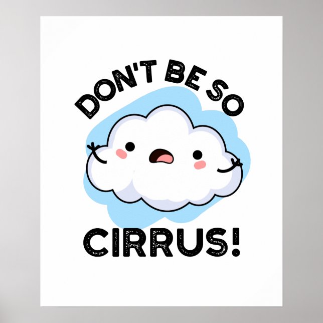 Don't Be So Cirrus Cute Weather Cloud Pun Poster (Front)