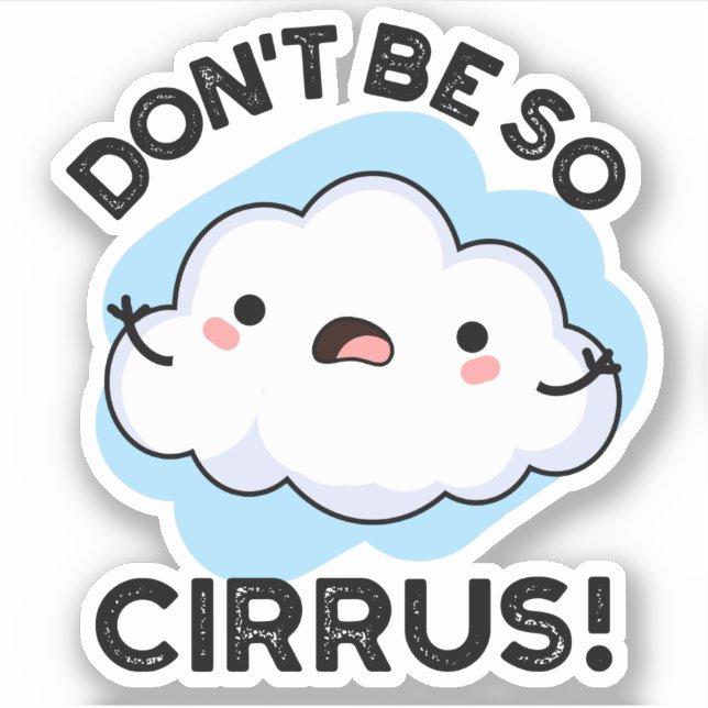 Don't Be So Cirrus Funny Weather Cloud Pun  (Front)