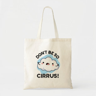Don't Be So Cirrus Funny Weather Cloud Pun  Tote Bag