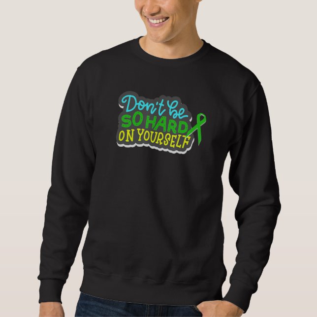 Don't Be So Hard On Yourself Mental Health Self Ca Sweatshirt (Front)