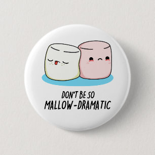 Don't Be So Mallow Dramatic Funny Marshmallow Pun 6 Cm Round Badge
