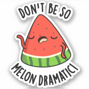 Don't Be So Melon-dramatic Funny Melon Pun 