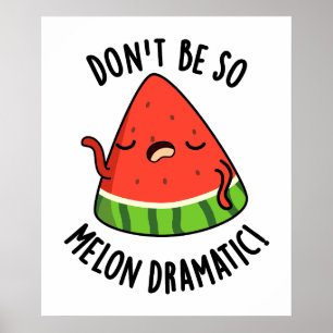 Don't Be So Melon-dramatic Funny Melon Pun Poster