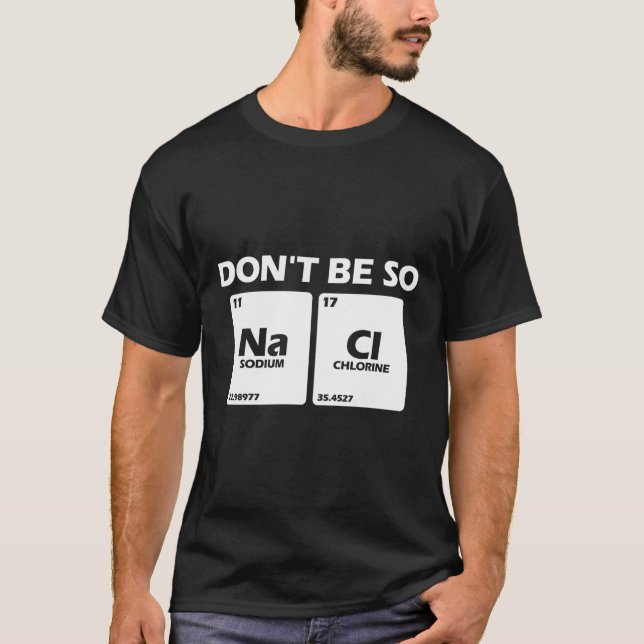 Don'T Be So Salty Periodic Table Science Chemistry T-Shirt (Front)