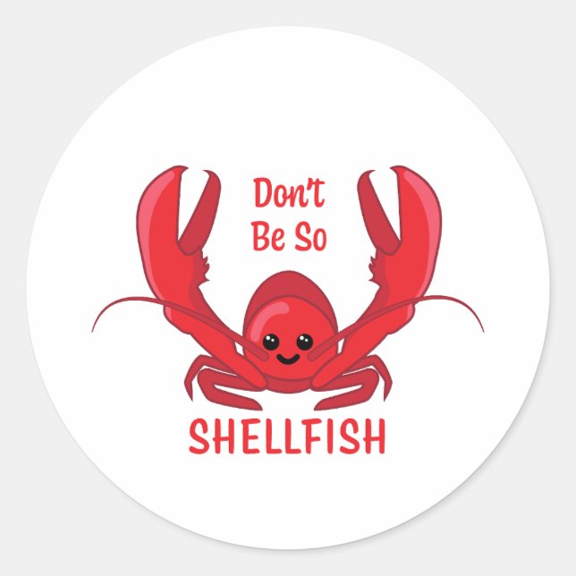 Don't Be So Shellfish! Cute Lobster Cartoon Classic Round Sticker (Front)