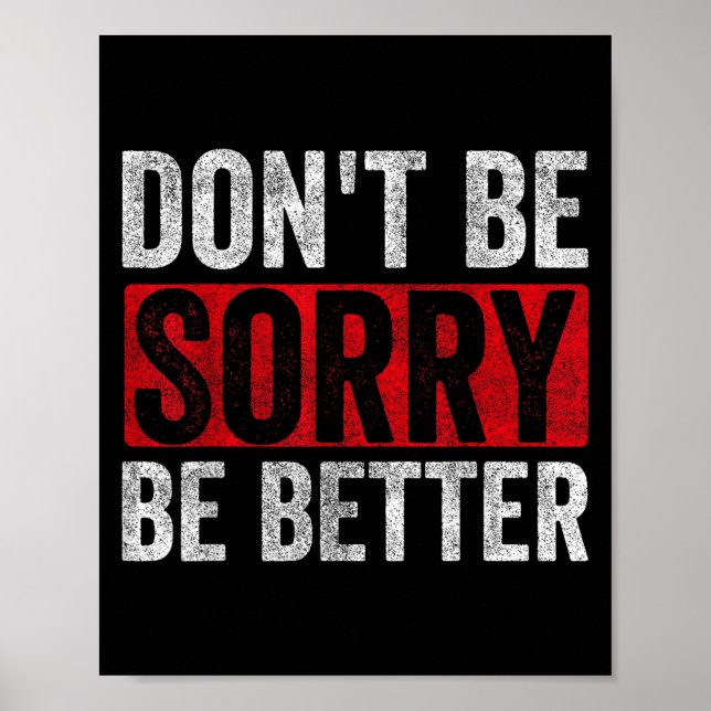 Dont Be Sorry Be Better Motivation Inspiration Quo Poster (Front)