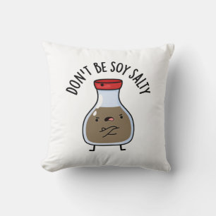 Don't Be Soy Salty Funny Soy Sauce Pun  Cushion