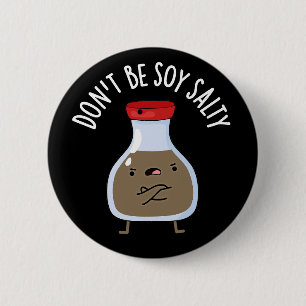 Don't Be Soy Salty Funny Soy Sauce Pun Dark BG 6 Cm Round Badge