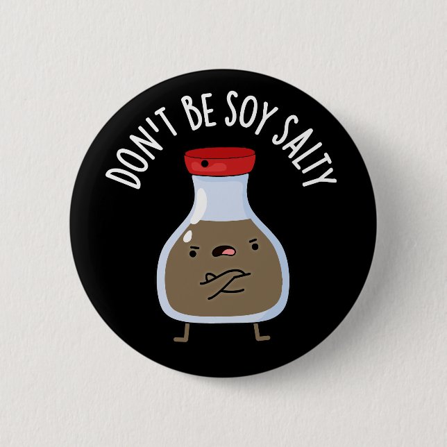 Don't Be Soy Salty Funny Soy Sauce Pun Dark BG 6 Cm Round Badge (Front)