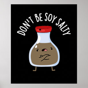 Don't Be Soy Salty Funny Soy Sauce Pun Dark BG Poster