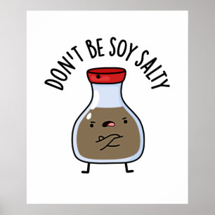 Don't Be Soy Salty Funny Soy Sauce Pun  Poster