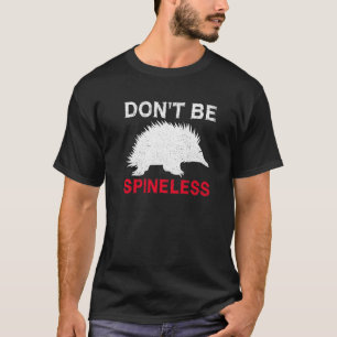 Don't Be Spineless Quote For A Monotreme Echidna T-Shirt