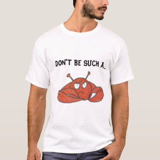 DON'T BE SUCH A CRAB T-Shirt
