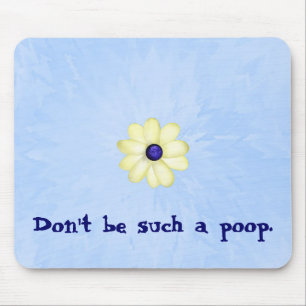 Don't Be Such a Poop Mouse Pad