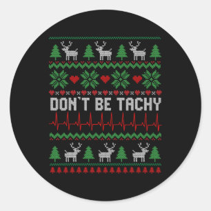 Don't Be Tachy Cardiac Nurse Ugly Christmas Cardia Classic Round Sticker