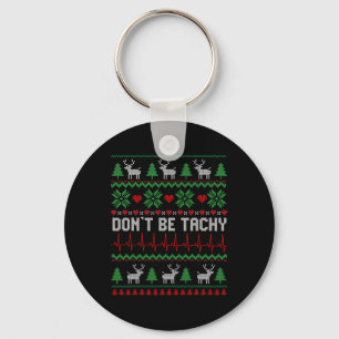 Don't Be Tachy Cardiac Nurse Ugly Christmas Cardia Key Ring