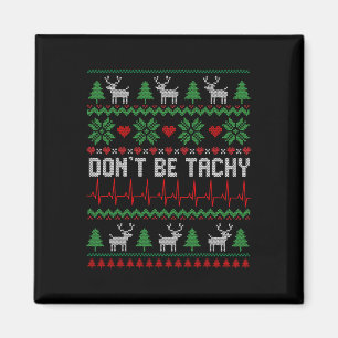 Don't Be Tachy Cardiac Nurse Ugly Christmas Cardia Magnet