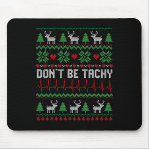 Don't Be Tachy Cardiac Nurse Ugly Christmas Cardia Mouse Pad