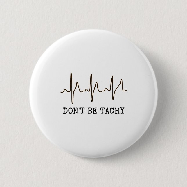 Don't Be Tachy . Funny Ekg Shirt  6 Cm Round Badge (Front)