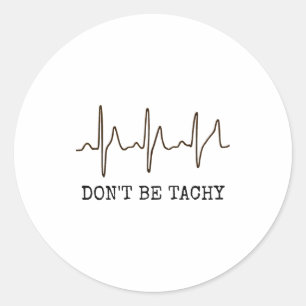 Don't Be Tachy . Funny Ekg Shirt Classic Round Sticker