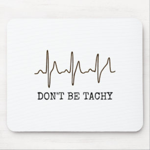 Don't Be Tachy . Funny Ekg Shirt  Mouse Pad