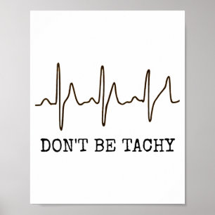 Don't Be Tachy . Funny Ekg Shirt  Poster