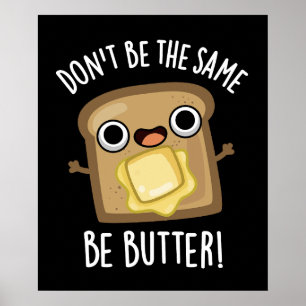 Don't Be The Same Be Butter Funny Food Pun Dark BG Poster