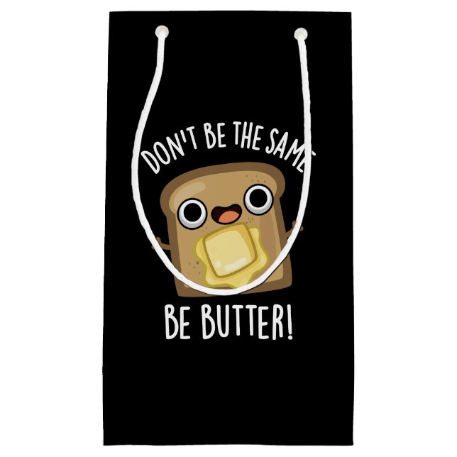 Don't Be The Same Be Butter Funny Food Pun Dark BG Small Gift Bag (Front)