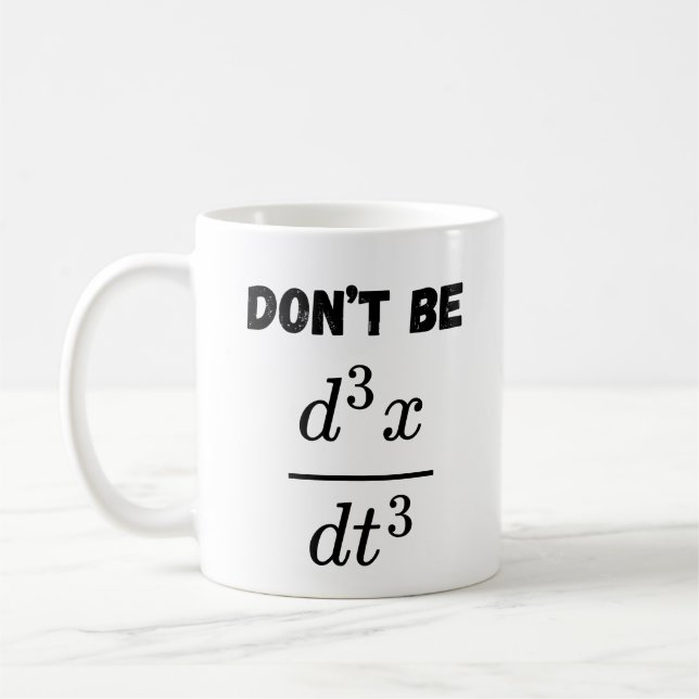 Dont Be Third Derivative Jerk Math Student Teach  Coffee Mug (Left)