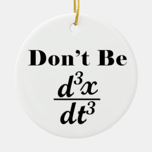 Dont Be Third Derivative Jerk Math Student Teacher Ceramic Ornament
