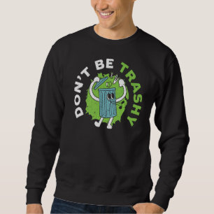 Don't Be Thrashy Mother Earth Environmentalist Ear Sweatshirt