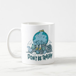 Dont Be Trashy Earth Day Coffee Mug