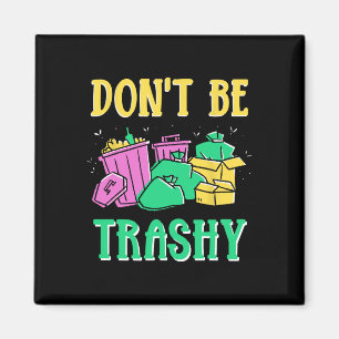 Don't Be Trashy Environment Earth Day Recycling Re Magnet