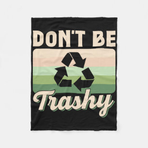 Don't Be Trashy Environment Recycling Earth Day Re Fleece Blanket