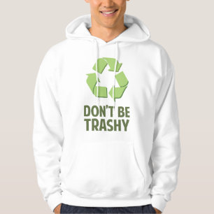 Don't Be Trashy Hoodie
