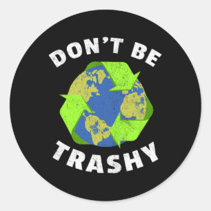 Don't Be Trashy Keep The Planet Clean Earth Day Re Classic Round Sticker
