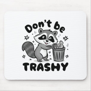 Don't Be Trashy Raccoon Anti Littering  Mouse Pad