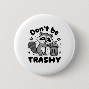 Don't Be Trashy Racoon Anti Littering  6 Cm Round Badge
