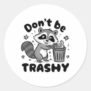 Don't Be Trashy Racoon Anti Littering  Classic Round Sticker